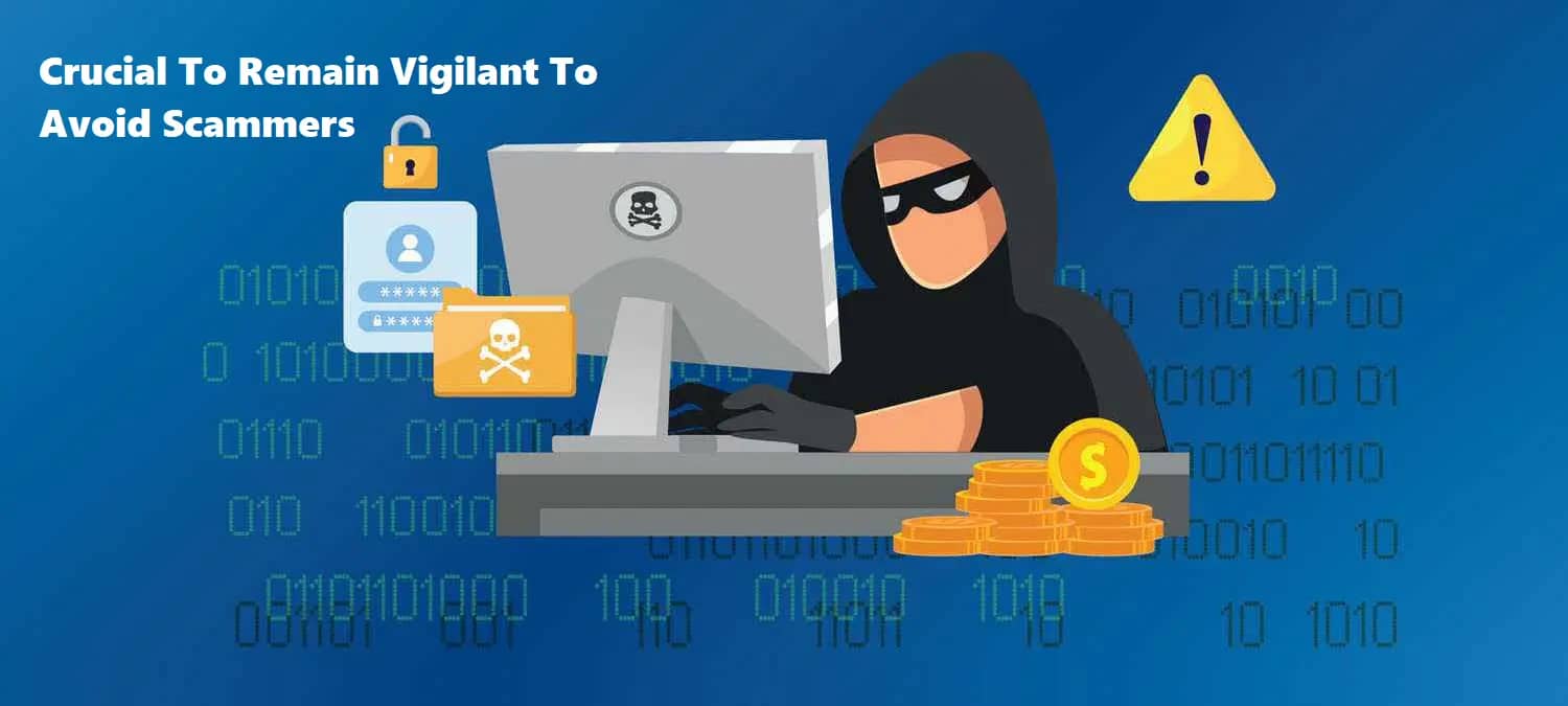 Crucial To Remain Vigilant To Avoid Scammers